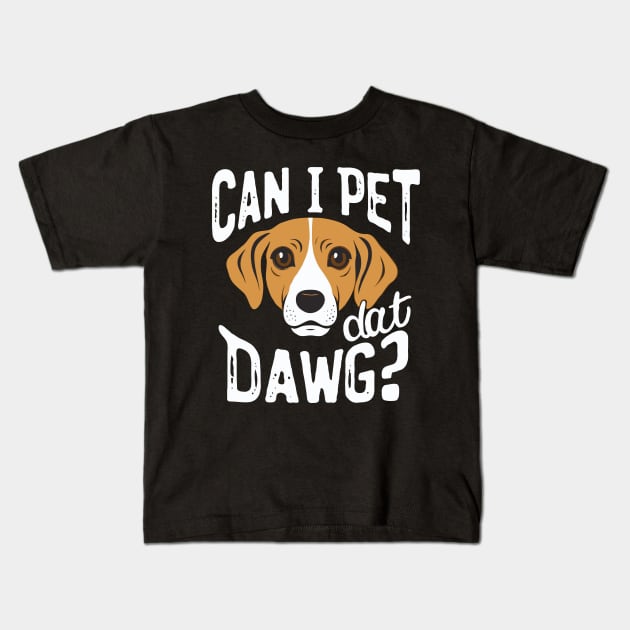 Can I Pet Dat Dawg? Funny Dog Kids T-Shirt by Chrislkf